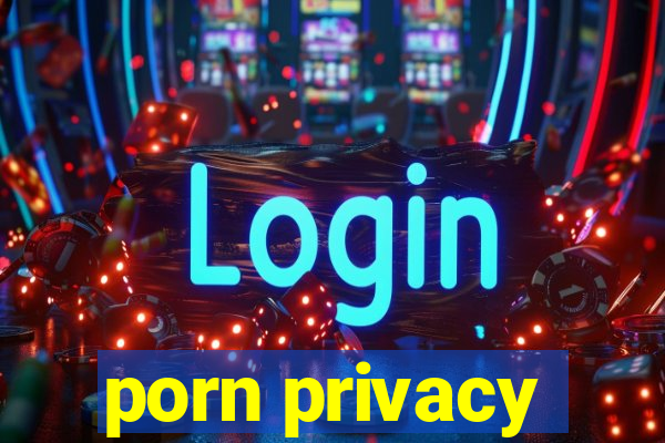 porn privacy